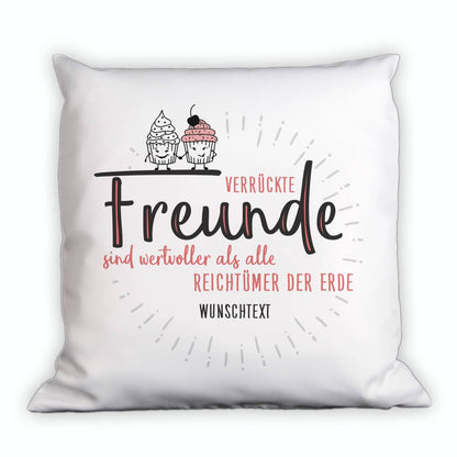 Verrückte Freunde sind wertvoller als alle Reichtümer der Erde - Kissen mit Wunschtext